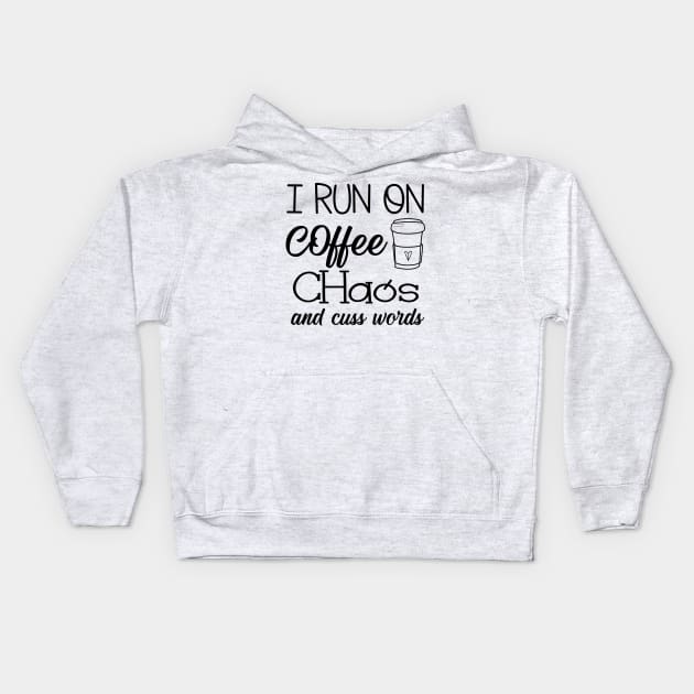 I Run on Coffee, Chaos, and Cuss Words Kids Hoodie by animericans